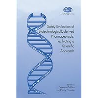 Safety Evaluation of Biotechnologically-Derived Pharmaceuticals: Facilitating a Scientific Approach Safety Evaluation of Biotechnologically-Derived Pharmaceuticals: Facilitating a Scientific Approach Hardcover Paperback
