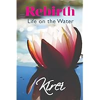Rebirth: Life on the Water Rebirth: Life on the Water Paperback Kindle