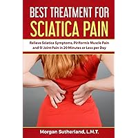 Best Treatment for Sciatica Pain: Relieve Sciatica Symptoms, Piriformis Muscle Pain and SI Joint Pain in 20 Minutes or Less per Day Best Treatment for Sciatica Pain: Relieve Sciatica Symptoms, Piriformis Muscle Pain and SI Joint Pain in 20 Minutes or Less per Day Paperback Audible Audiobook Kindle