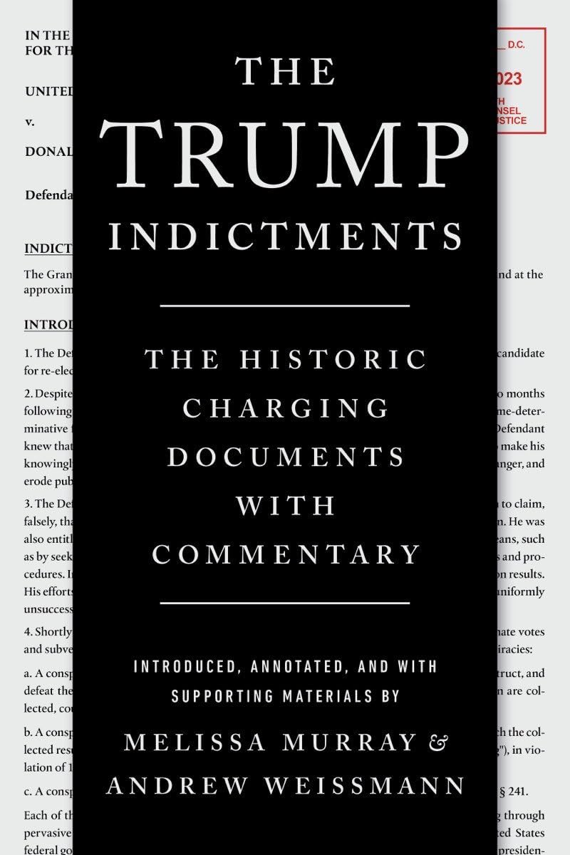 The Trump Indictments: The Historic Charging Documents with Commentary