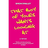 That Boy of Yours Wants Looking At: A Memoir