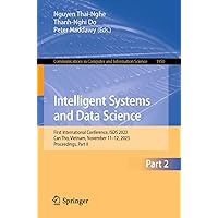 Intelligent Systems and Data Science: First International Conference, ISDS 2023, Can Tho, Vietnam, November 11–12, 2023, Proceedings, Part II (Communications ... Computer and Information Science Book 1950) Intelligent Systems and Data Science: First International Conference, ISDS 2023, Can Tho, Vietnam, November 11–12, 2023, Proceedings, Part II (Communications ... Computer and Information Science Book 1950) Kindle Paperback