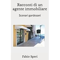 Racconti di un agente immobiliare: Scenari gardesani (Italian Edition) Racconti di un agente immobiliare: Scenari gardesani (Italian Edition) Kindle Paperback