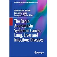 The Renin Angiotensin System in Cancer, Lung, Liver and Infectious Diseases (Advances in Biochemistry in Health and Disease Book 25) The Renin Angiotensin System in Cancer, Lung, Liver and Infectious Diseases (Advances in Biochemistry in Health and Disease Book 25) Kindle Hardcover Paperback