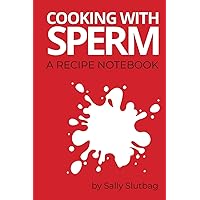 Cooking With Sperm: A Recipe Notebook