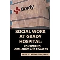 Social Work At Grady Hospital: Continuing Challenges and Rewards Social Work At Grady Hospital: Continuing Challenges and Rewards Paperback Kindle