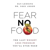 Fear No Food: The Last Weight Loss Program You'll Ever Need Fear No Food: The Last Weight Loss Program You'll Ever Need Paperback Kindle Hardcover