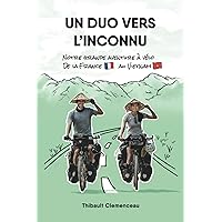 Un Duo vers l'Inconnu: Notre grande aventure à vélo de la France au Vietnam (French Edition) Un Duo vers l'Inconnu: Notre grande aventure à vélo de la France au Vietnam (French Edition) Paperback