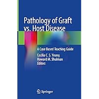 Pathology of Graft vs. Host Disease: A Case Based Teaching Guide Pathology of Graft vs. Host Disease: A Case Based Teaching Guide Kindle Hardcover
