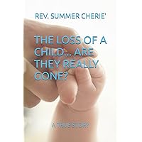 THE LOSS OF A CHILD... ARE THEY REALLY GONE?: A TRUE STORY THE LOSS OF A CHILD... ARE THEY REALLY GONE?: A TRUE STORY Paperback Kindle