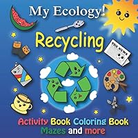 My Ecology! Activity Book - Coloring Book - Mazes, Mandala and Board Games.: for Kids 5-8 Years - Development of ecological awareness in children - Recycling training - Japanese Kawaii style. My Ecology! Activity Book - Coloring Book - Mazes, Mandala and Board Games.: for Kids 5-8 Years - Development of ecological awareness in children - Recycling training - Japanese Kawaii style. Paperback