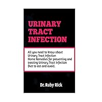 Urinary Tract Infection: All you need to know about Urinary Tract Infection, Home remedies for preventing and treating Urinary Tract Infection and Diet to eat and avoid.