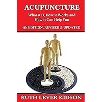 Acupuncture: What It is, How it Works, and How it Can Help You Acupuncture: What It is, How it Works, and How it Can Help You Paperback