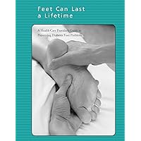 Feet Can Last a Lifetime: A Health Care Provider's Guide to Preventing Diabetes Foot Problems Feet Can Last a Lifetime: A Health Care Provider's Guide to Preventing Diabetes Foot Problems Paperback