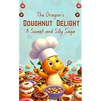 The Dragon's Doughnut Delight : A Sweet and Silly Saga