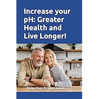 Increase your pH: Greater Health and Live Longer!: A body with a pH of 7.0 (healthy) will carry ten times as much oxygen to your cells as will a body with a pH of 6.0. This says it all!!