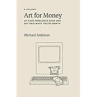 Art For Money: Up Your Freelance Game and Get Paid What You’re Worth Art For Money: Up Your Freelance Game and Get Paid What You’re Worth Paperback Kindle Hardcover