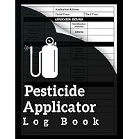 Pesticide Applicator Log Book: Pesticide Application Record Keeping Book, Pesticide Spray Record Sheet to Keep Track of Pesticide Application, Large Print 8.5