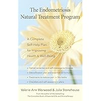 The Endometriosis Natural Treatment Program: A Complete Self-Help Plan for Improving Health and Well-Being The Endometriosis Natural Treatment Program: A Complete Self-Help Plan for Improving Health and Well-Being Paperback Kindle