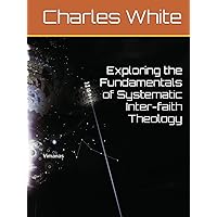Exploring the Fundamentals of Systematic Inter-faith Theology