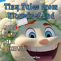 Tiny Tales from VitamineLand: Rhymed Stories about Veggiefruits Tiny Tales from VitamineLand: Rhymed Stories about Veggiefruits Paperback