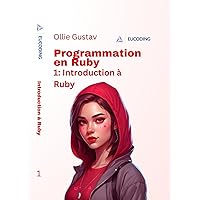 Programmation en Ruby 1: Introduction à Ruby (French Edition) Programmation en Ruby 1: Introduction à Ruby (French Edition) Kindle Paperback