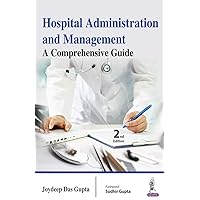 Hospital Administration and Management: A Comprehensive Guide Hospital Administration and Management: A Comprehensive Guide Kindle Paperback