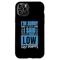 iPhone 11 Pro I’M Sorry For What I Said Low Sugar, Diabetes and Diabetic Case
