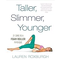 Taller, Slimmer, Younger: 21 Days to a Foam Roller Physique Taller, Slimmer, Younger: 21 Days to a Foam Roller Physique Paperback Kindle Spiral-bound