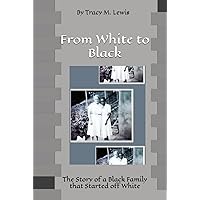 From White to Black: The Story of a Black Family that Started off White From White to Black: The Story of a Black Family that Started off White Paperback Kindle Hardcover