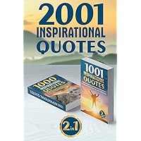 2001 INSPIRATIONAL QUOTES: (2 Books in 1) Daily Inspirational and Motivational Quotations by Famous People About Life, Love, and Success (for work, business, students, best quotes of the day) 2001 INSPIRATIONAL QUOTES: (2 Books in 1) Daily Inspirational and Motivational Quotations by Famous People About Life, Love, and Success (for work, business, students, best quotes of the day) Paperback Kindle
