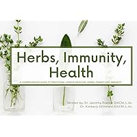 Herbs, Immunity, Health: A Comprehensive Guide to Traditional Chinese Medicine, Herbal Therapy and Immunity Herbs, Immunity, Health: A Comprehensive Guide to Traditional Chinese Medicine, Herbal Therapy and Immunity Paperback Kindle