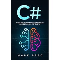 C#: The Ultimate Beginners Guide to Learn C# Programming Step-by-Step (Computer Programming)