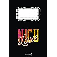 NICU Love Nurse Practitioner Neonatal Care Staff Art Notebook: Cute Lined Journal for Nurses and Medical Workers. Perfect for nurses week gifts 6x9 110 pages