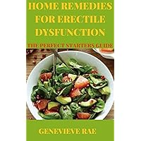 HOME REMEDIES FOR ERECTILE DYSFUNCTON THE PERFECT STARTERS GUIDE HOME REMEDIES FOR ERECTILE DYSFUNCTON THE PERFECT STARTERS GUIDE Kindle Paperback