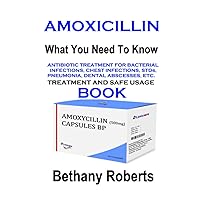 Amoxicillin. Antibiotic Book. Infections, STDs, Pneumonia, Bacterial Infection.: Antibiotic Books. What You Need To Know.
