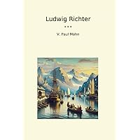 Ludwig Richter (Classic Books) (German Edition) Ludwig Richter (Classic Books) (German Edition) Paperback Kindle Hardcover