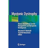 Myotonic Dystrophy: Disease Mechanism, Current Management and Therapeutic Development Myotonic Dystrophy: Disease Mechanism, Current Management and Therapeutic Development Hardcover Kindle Paperback