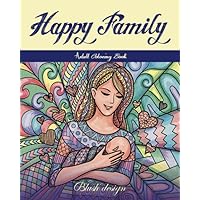 Happy Family: Adult Coloring Book (Stress Relieving Creative Fun Drawings to Calm Down, Reduce Anxiety & Relax.)