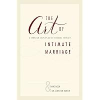 The Art of Intimate Marriage: A Christian Couple’s Guide to Sexual Intimacy The Art of Intimate Marriage: A Christian Couple’s Guide to Sexual Intimacy Kindle Paperback