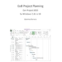 Ecdl Project Planning: Con Project 2013 su S.O. Windows 7, 8.1 e 10 (Italian Edition) Ecdl Project Planning: Con Project 2013 su S.O. Windows 7, 8.1 e 10 (Italian Edition) Kindle Paperback