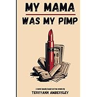My Mama Was My Pimp: My Mama Was My Pimp My Mama Was My Pimp: My Mama Was My Pimp Paperback Kindle