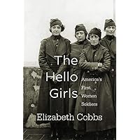 The Hello Girls: America’s First Women Soldiers The Hello Girls: America’s First Women Soldiers Paperback Kindle Audible Audiobook Hardcover Audio CD