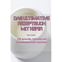 Das Ultimative Rezeptbuch Mit Kefir (German Edition)