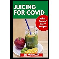Juicing For Covid: Tasty, and Healing Immunr Boosting Juice Recipes to Aid in Your Fight Against Covid Juicing For Covid: Tasty, and Healing Immunr Boosting Juice Recipes to Aid in Your Fight Against Covid Hardcover Paperback