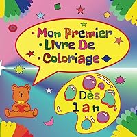 Mon Premier Livre De Coloriage Dès 1an: Cahier de coloriage à bords épais pour bébé et enfants, Animaux,Fruit,Jouets (French Edition)