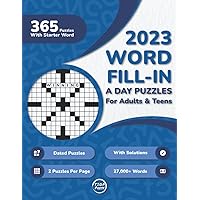 2023 Word Fill In A Day Puzzle Book For Adults: 365 Dated Large Print Word Fill-Ins Puzzles With Starter Word and Solutions for Adults, Seniors, and Teens (2 Puzzles Per Page)