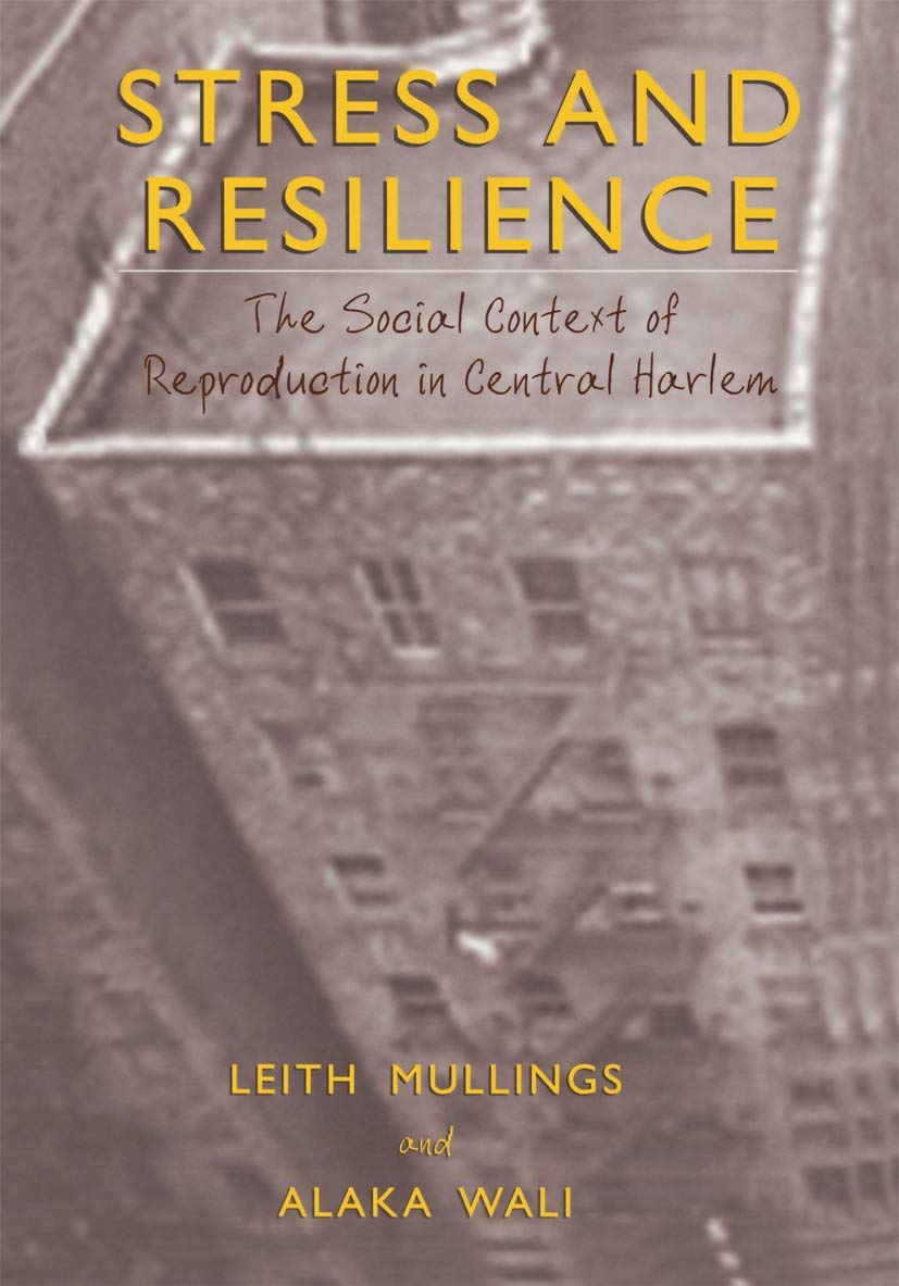 Stress and Resilience: The Social Context of Reproduction in Central Harlem