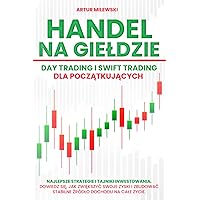 Handel na Giełdzie: Day trading i Swift trading dla początkujących (Polish Edition)