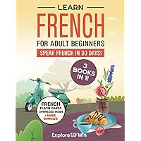 Learn French for Adult Beginners: 3 Books in 1: Speak French in 30 Days! Learn French for Adult Beginners: 3 Books in 1: Speak French in 30 Days! Paperback Audible Audiobook Kindle